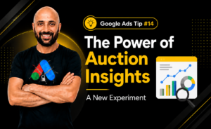Google Ads Tip #14 – The Power of Auction Insights – A New Experiment