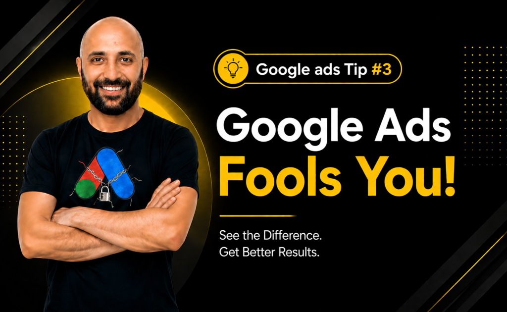 Google Ads Tip #3 – Google Ads Fools You!