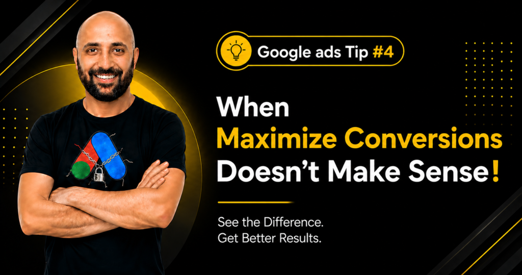 Google Ads Tip #4 – When Maximize Conversions Doesn’t Make Sense!