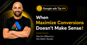 Google Ads Tip #4 – When Maximize Conversions Doesn’t Make Sense!