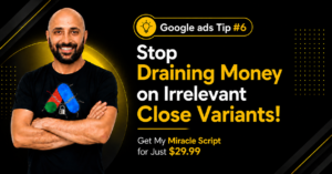 Google Ads Tip #6 – Stop Draining Money on Irrelevant Close Variants! Get My Miracle Script for Just $29.99