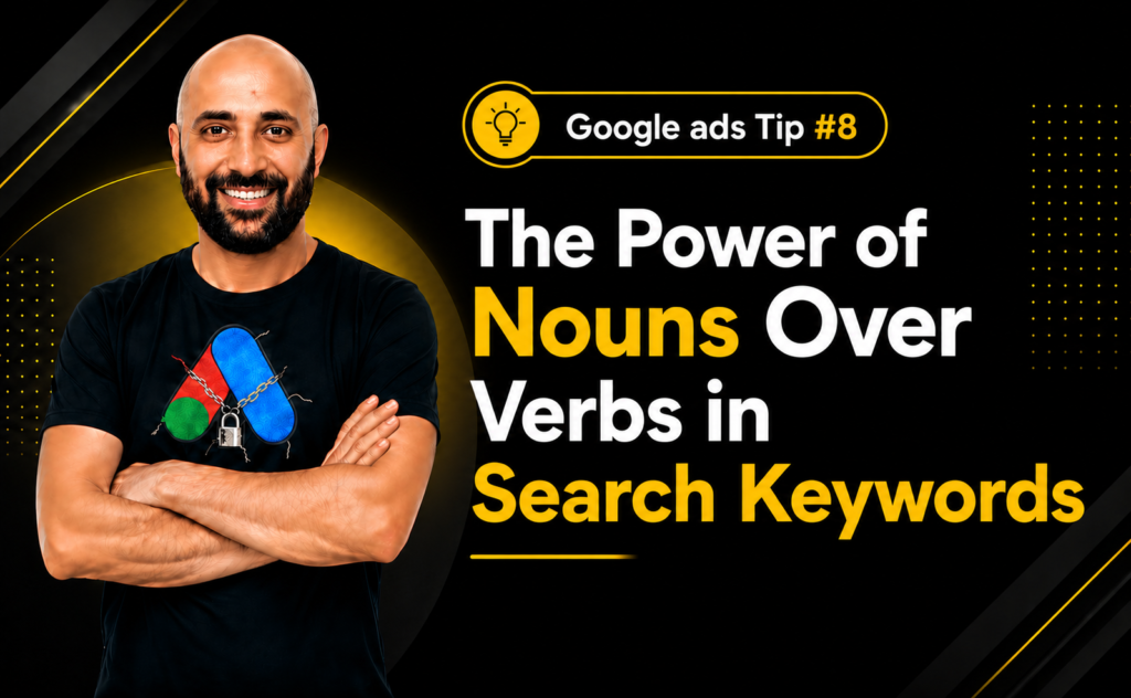 Google Ads Tip #8- The Power of Nouns Over Verbs in Search Keywords
