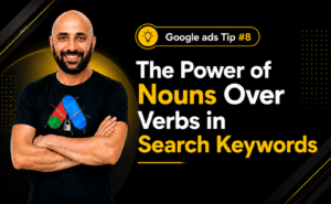Google Ads Tip #8- The Power of Nouns Over Verbs in Search Keywords
