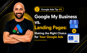 Google Ads Tip #9- Google My Business vs. Landing Pages Making the Right Choice for Your Google Ads
