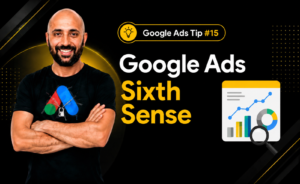 Google Ads Tip #15 - Google Ads Sixth Sense